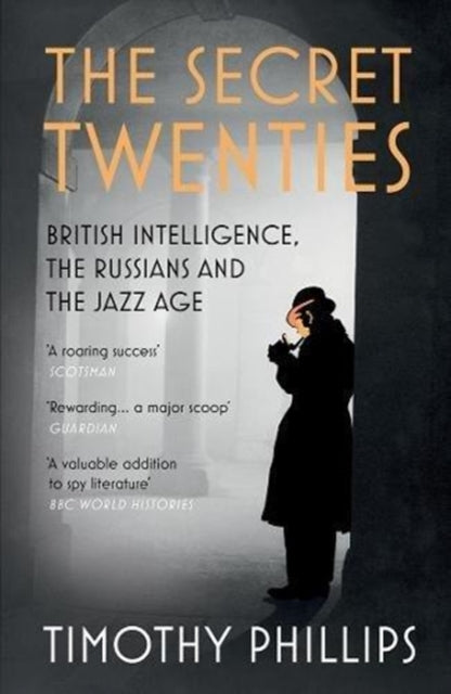 The Secret Twenties : British Intelligence, the Russians and the Jazz Age - 9781847083289