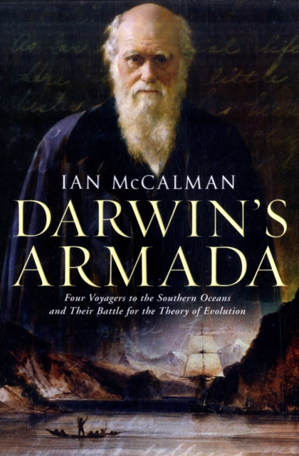 Darwin's Armada : Four Voyagers to the Southern Oceans and Their Battle for the Theory of Evolution - 9781847393098