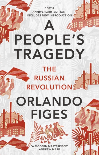 A People's Tragedy : The Russian Revolution - centenary edition with new introduction - 9781847924513