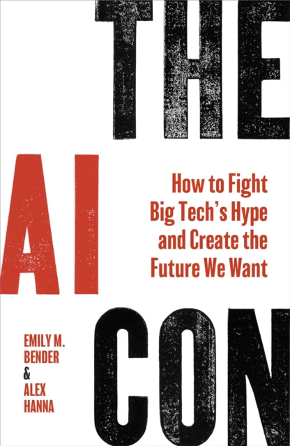 The AI Con : How to Fight Big Tech’s Hype and Create the Future We Want - 9781847928610