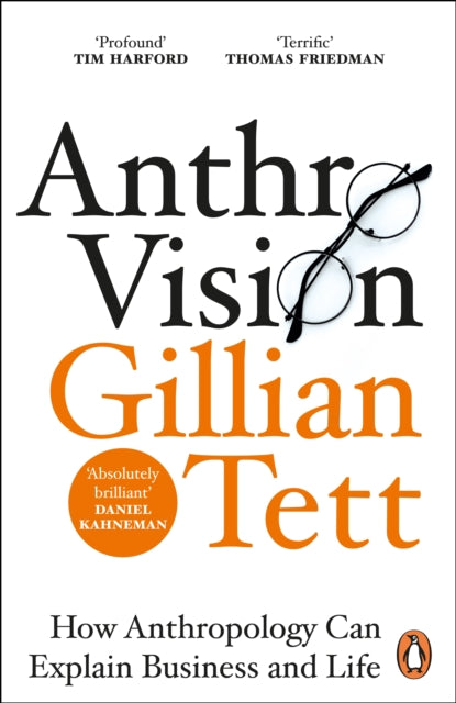 Anthro-Vision : How Anthropology Can Explain Business and Life - 9781847942890