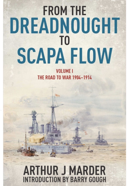 From the Dreadnought to Scapa Flow: Vol 1 The Road to War 1904-1914 - 9781848321625