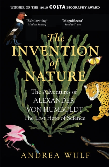 The Invention of Nature : The Adventures of Alexander von Humboldt, the Lost Hero of Science: Costa & Royal Society Prize Winner - 9781848549005