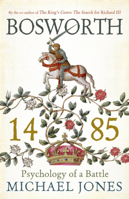 Bosworth 1485 : Psychology of a Battle - 9781848549081