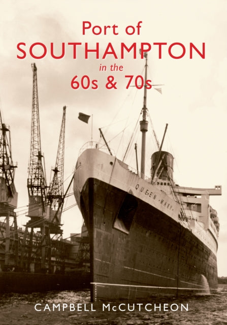 Port of Southampton in the 60s & 70s - 9781848682863