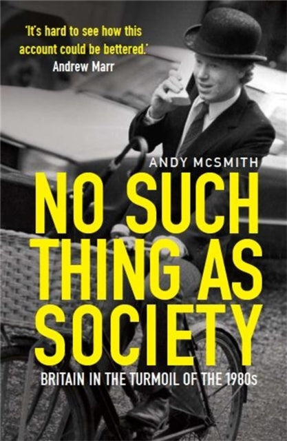 No Such Thing as Society : A History of Britain in the 1980s - 9781849019798