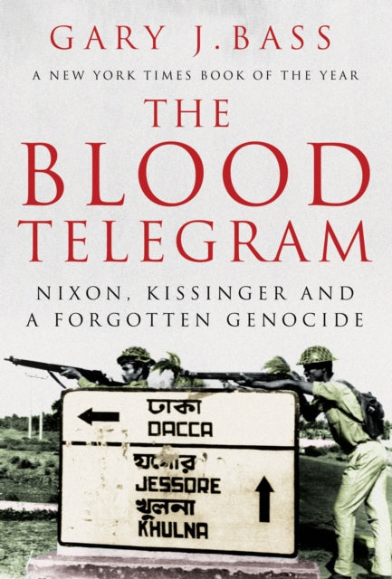 The Blood Telegram : Nixon, Kissinger and a Forgotten Genocide - 9781849044578