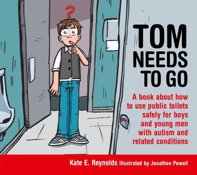 Tom Needs to Go : A book about how to use public toilets safely for boys and young men with autism and related conditions - 9781849055215