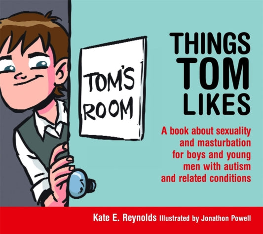 Things Tom Likes : A book about sexuality and masturbation for boys and young men with autism and related conditions - 9781849055222