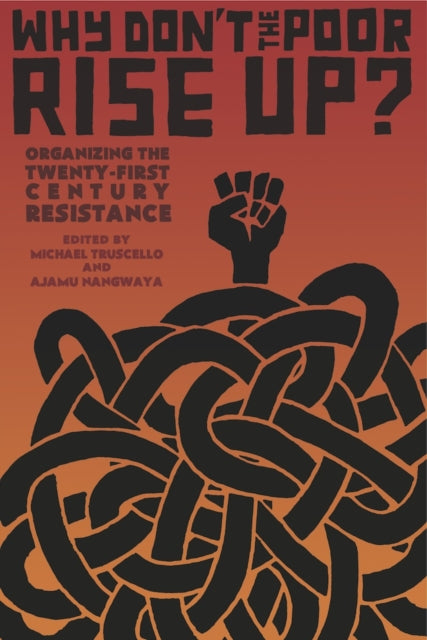 Why Don't The Poor Rise Up? : Organizing the Twenty-First Century Resistance - 9781849352789