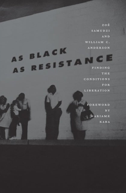 As Black As Resistance : Finding the Conditions for Liberation - 9781849353168