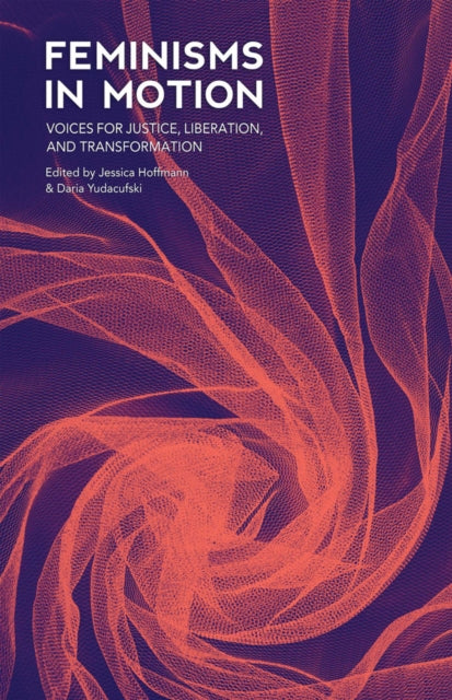 Feminisms in Motion : Voices for Justice, Liberation, and Transformation - 9781849353342