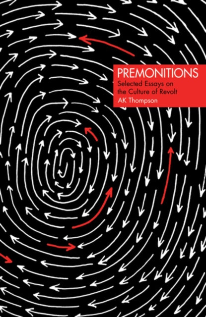 Premonitions : Selected Essays on the Culture of Revolt - 9781849353380