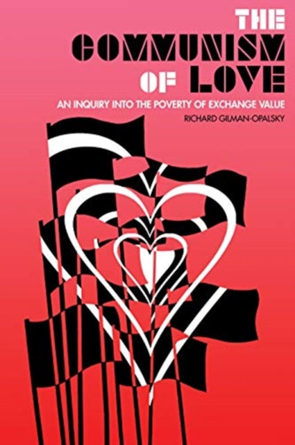 The Communism Of Love : An Inquiry into the Poverty of Exchange Value - 9781849353915