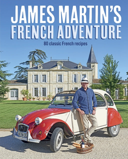 James Martin's French Adventure : 80 Classic French Recipes-9781849499545