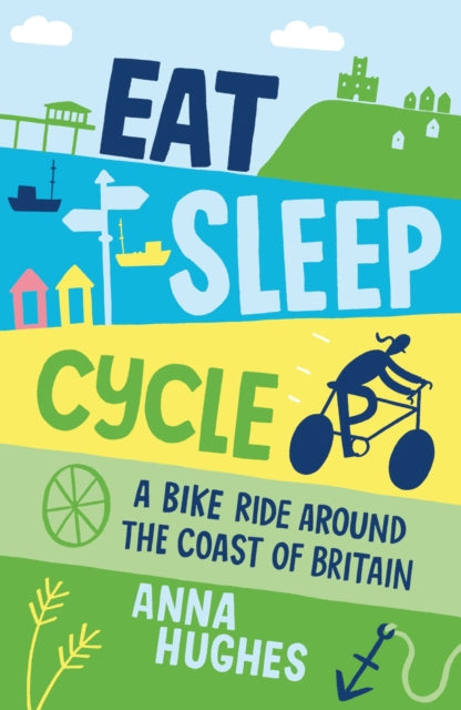 Eat, Sleep, Cycle : A Bike Ride Around the Coast of Britain - 9781849536875