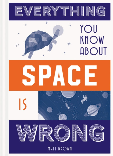 Everything You Know About Space is Wrong - 9781849944304