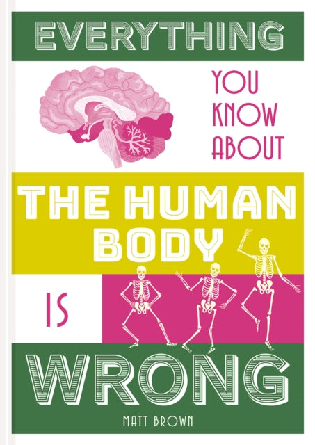 Everything You Know About the Human Body is Wrong - 9781849944311