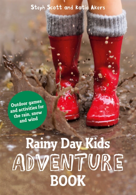 Rainy Day Kids Adventure Book : Outdoor games and activities for the wind, rain and snow - 9781849944380