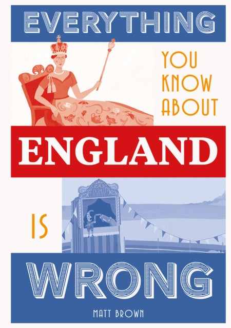 Everything You Know About England is Wrong - 9781849945233