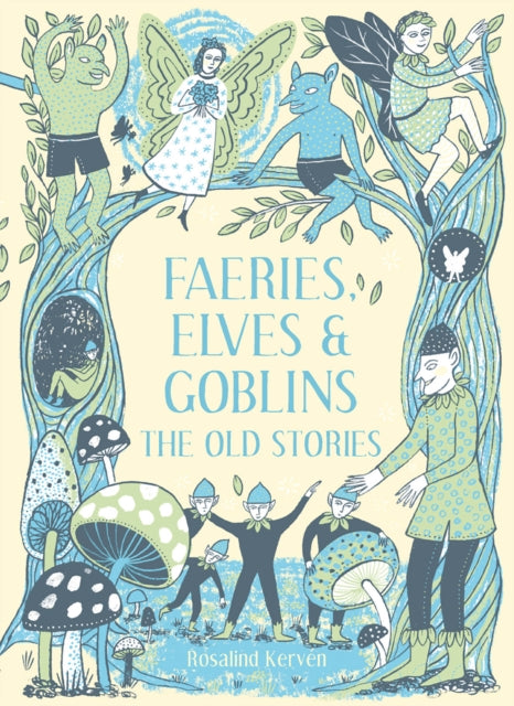 Faeries, Elves and Goblins : The Old Stories and fairy tales - 9781849945424