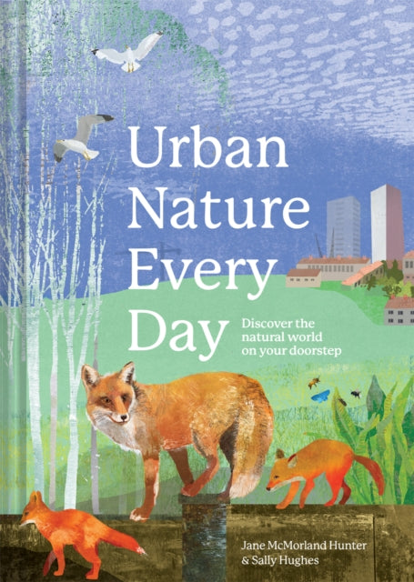 Urban Nature Every Day : Discover the natural world on your doorstep - 9781849947527