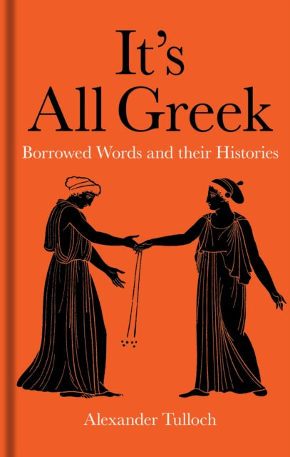 It's All Greek : Borrowed Words and their Histories - 9781851245055