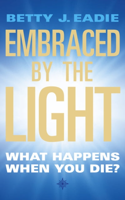 Embraced By The Light : What Happens When You Die? - 9781855384392