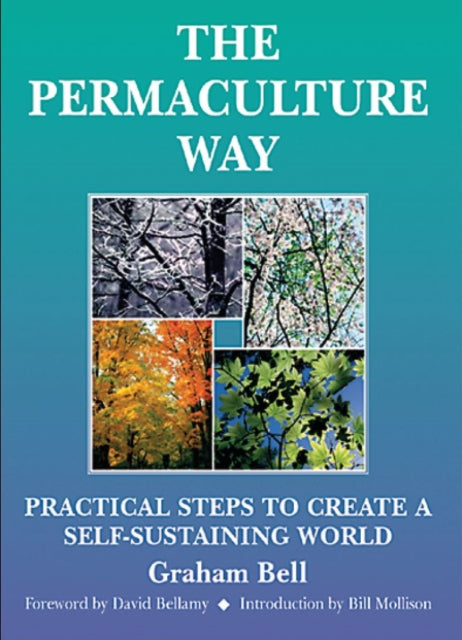 The Permaculture Way : Practical Steps to Create a Self-Sustaining World - 9781856230285