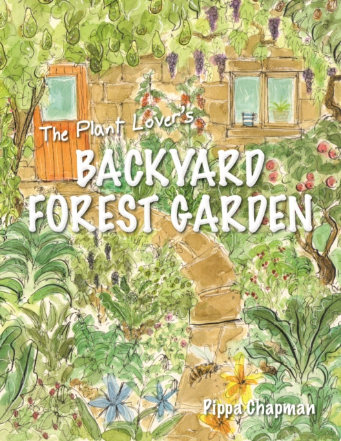 The Plant Lover's Backyard Forest Garden : Trees, Fruit and Veg in Small Spaces - 9781856232876