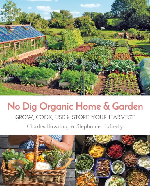 No Dig Organic Home & Garden : Grow, Cook, Use & Store Your Harvest - 9781856233019