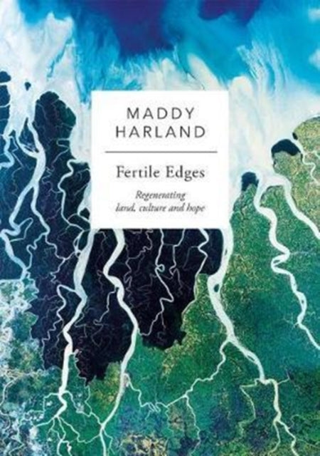 Fertile Edges : Regenerating Land, Culture and Hope - 9781856233095