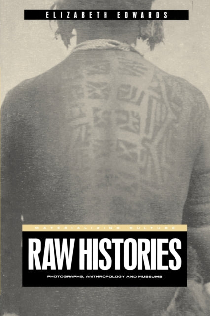 Raw Histories : Photographs, Anthropology and Museums - 9781859734971