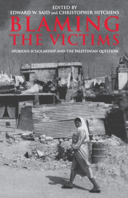 Blaming the Victims : Spurious Scholarship and the Palestinian Question - 9781859843406