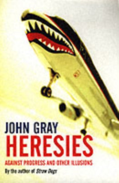 Heresies : Against Progress And Other Illusions - 9781862077188