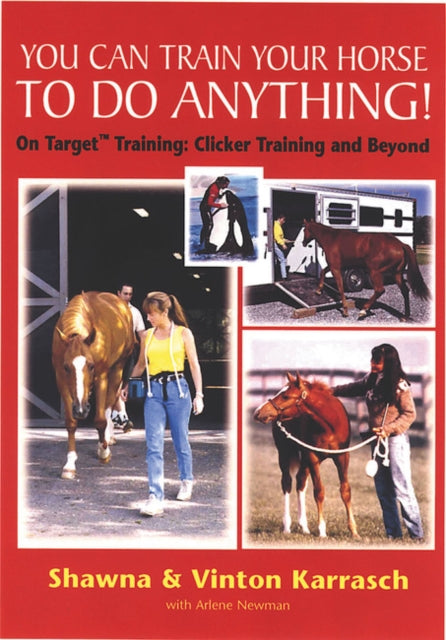 You Can Train Your Horse to Do Anything! : On Target Training - Clicker Training and Beyond - 9781872119274