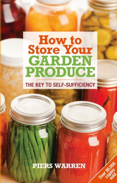 How to Store Your Garden Produce : The Key to Self-Sufficiency - 9781900322171