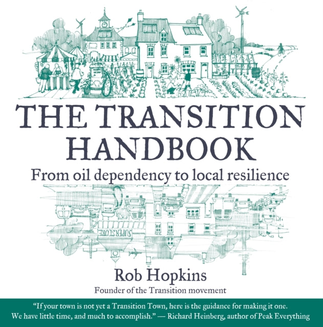 The Transition Handbook : From Oil Dependency to Local Resilience - 9781900322188