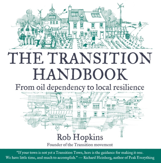 The Transition Handbook : From Oil Dependency to Local Resilience - 9781900322188