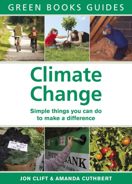 Climate Change : Simple Things You Can Do to Make a Difference - 9781900322249