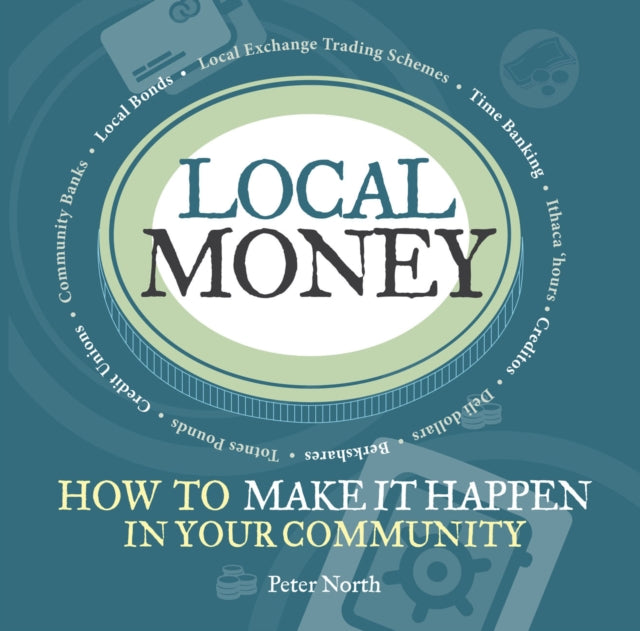 Local Money : How to Make it Happen in Your Community - 9781900322522