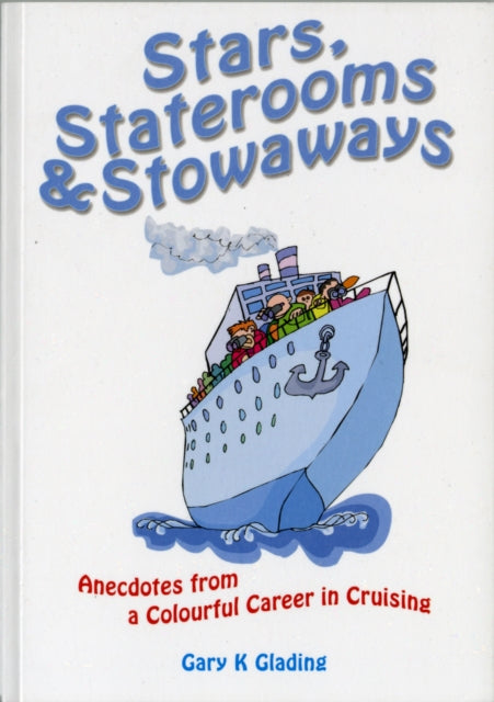 Stars, Staterooms and Stowaways : Anecdotes from a Colourful Life in Cruising - 9781902624037