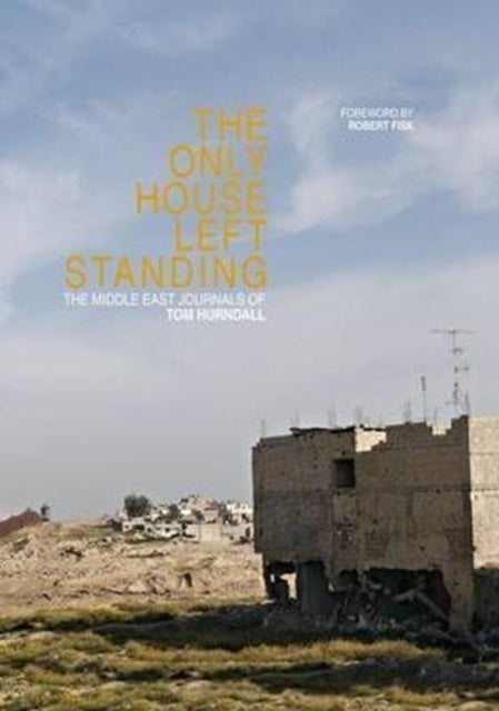 The Only House Left Standing : The Journals of Tom Hurndall - 9781904563518