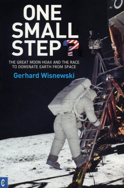 One Small Step? : The Great Moon Hoax and the Race to Dominate Earth from Space - 9781905570126