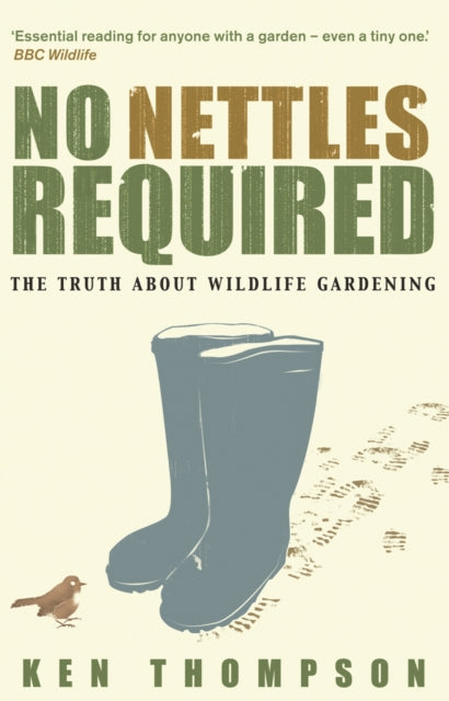 No Nettles Required : The Reassuring Truth About Wildlife Gardening - 9781905811144