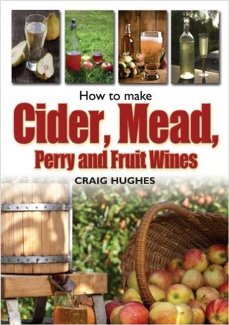 How to Make Cider, Mead, Perry and Fruit Wines-9781905862825