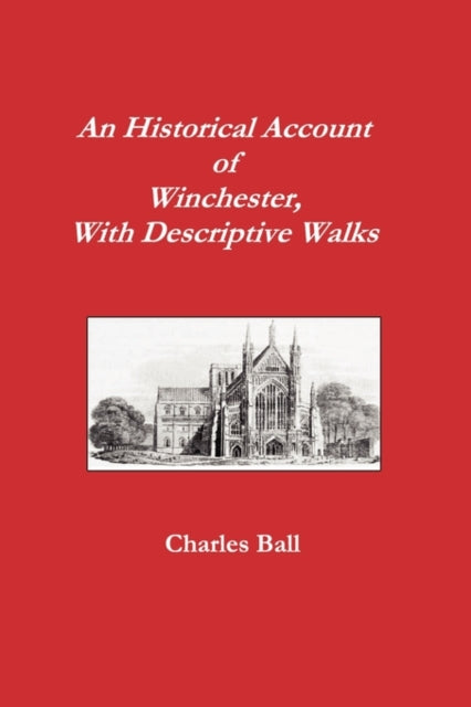 An Historical Account of Winchester, With Descriptive Walks - 9781906113025