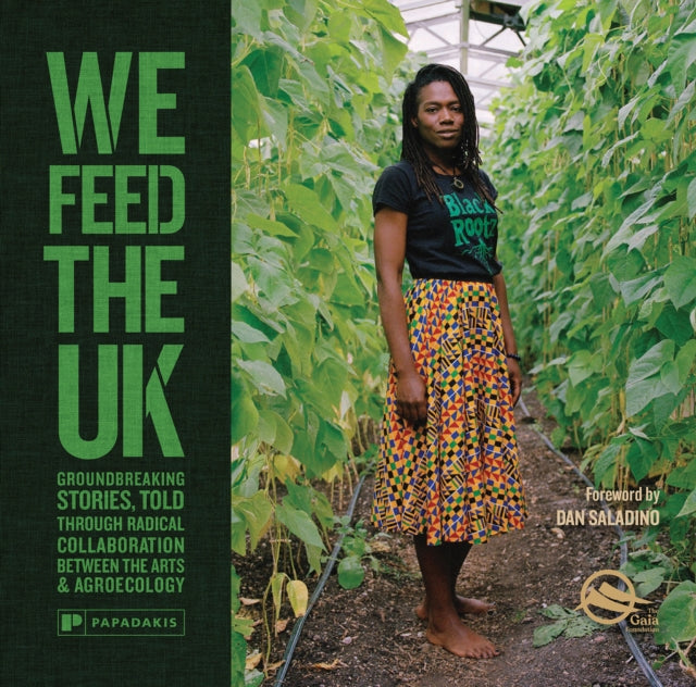 We Feed The UK : Groundbreaking stories, told through radical collaboration between the arts and agroecology - 9781906506780