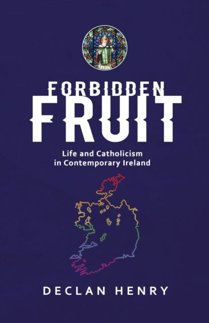 FORBIDDEN FRUIT - Life and Catholicism in Contemporary Ireland - 9781907313059