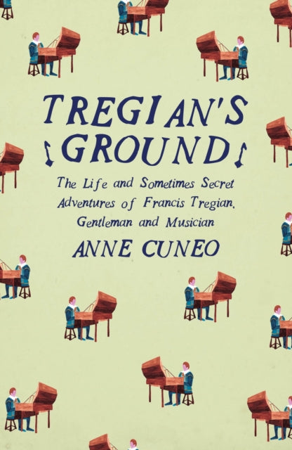 Tregian'S Ground : The Life and Sometimes Secret Adventures of Francis Tregian, Gentleman and Musician - 9781908276544